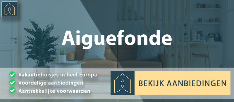 vakantiehuisjes-aiguefonde-occitanie-vergelijken