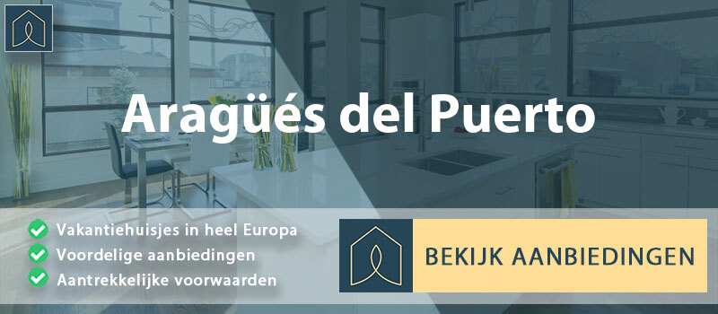vakantiehuisjes-aragues-del-puerto-aragon-vergelijken