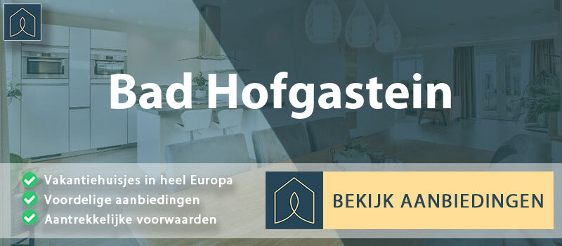 vakantiehuisjes-bad-hofgastein-salzburg-vergelijken