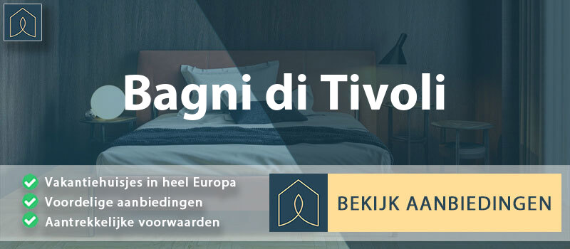 vakantiehuisjes-bagni-di-tivoli-lazio-vergelijken
