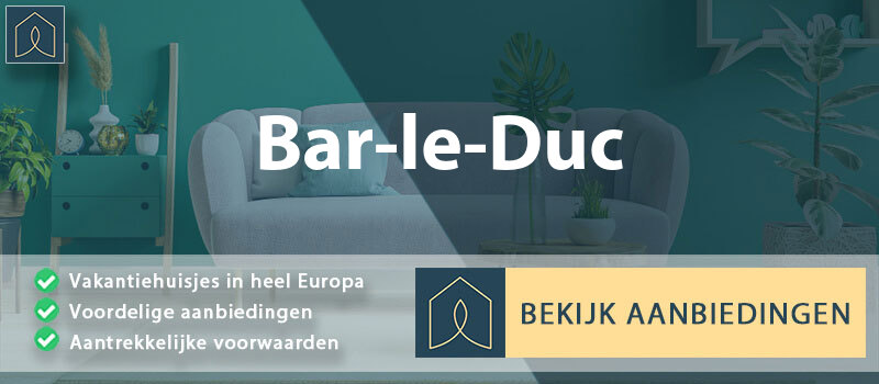 vakantiehuisjes-bar-le-duc-grand-est-vergelijken
