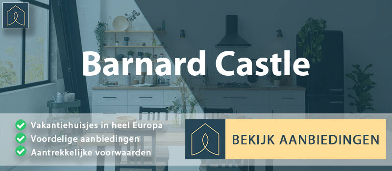 vakantiehuisjes-barnard-castle-engeland-vergelijken