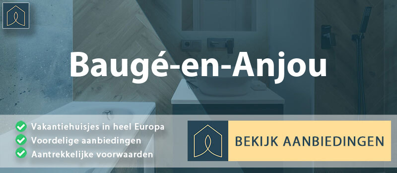 vakantiehuisjes-bauge-en-anjou-pays-de-la-loire-vergelijken