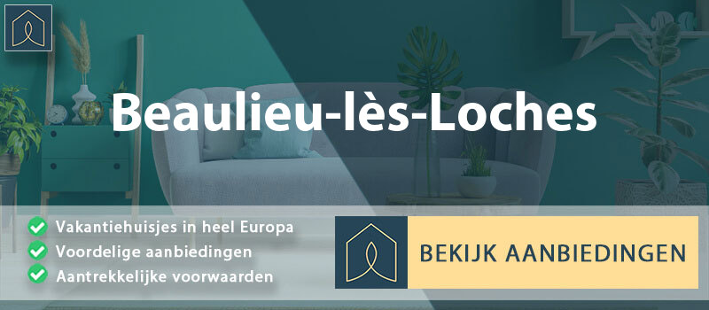 vakantiehuisjes-beaulieu-les-loches-centre-val-de-loire-vergelijken