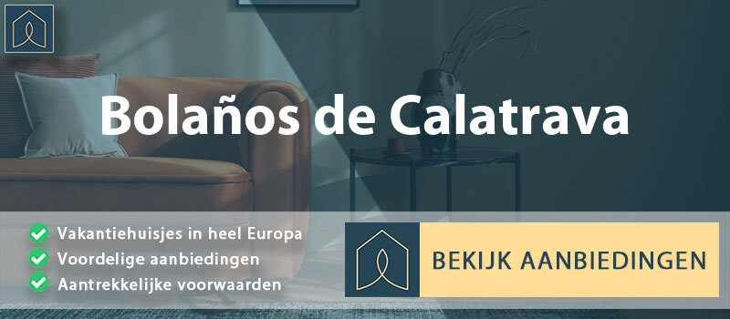 vakantiehuisjes-bolanos-de-calatrava-castilla-la-mancha-vergelijken