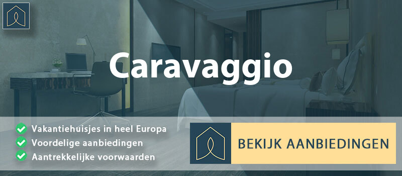 vakantiehuisjes-caravaggio-lombardije-vergelijken