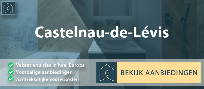 vakantiehuisjes-castelnau-de-levis-occitanie-vergelijken