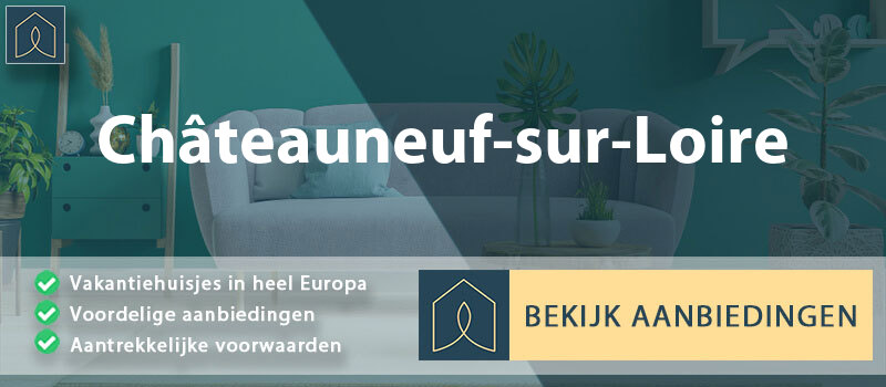 vakantiehuisjes-chateauneuf-sur-loire-centre-val-de-loire-vergelijken