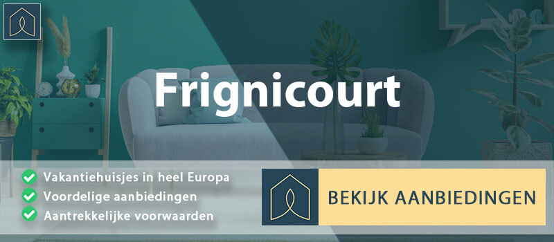 vakantiehuisjes-frignicourt-grand-est-vergelijken