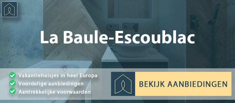 vakantiehuisjes-la-baule-escoublac-pays-de-la-loire-vergelijken