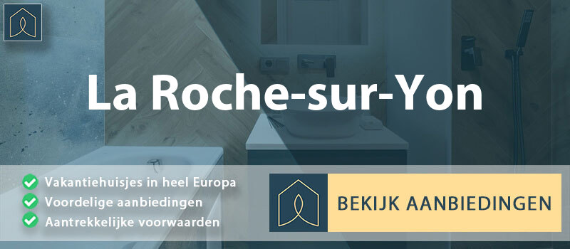 vakantiehuisjes-la-roche-sur-yon-pays-de-la-loire-vergelijken