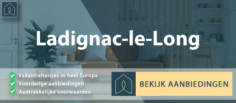 vakantiehuisjes-ladignac-le-long-nouvelle-aquitaine-vergelijken