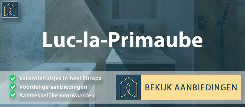 vakantiehuisjes-luc-la-primaube-occitanie-vergelijken