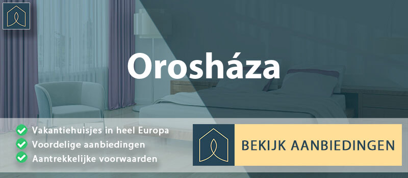 vakantiehuisjes-oroshaza-bekes-vergelijken
