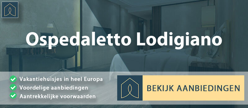 vakantiehuisjes-ospedaletto-lodigiano-lombardije-vergelijken