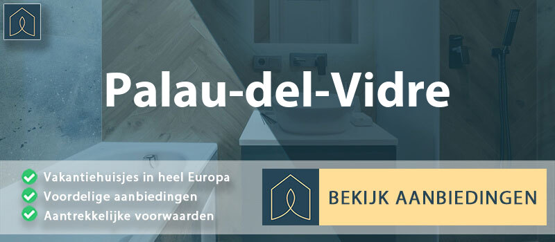 vakantiehuisjes-palau-del-vidre-occitanie-vergelijken