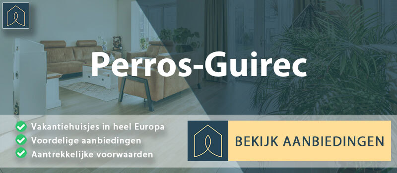 vakantiehuisjes-perros-guirec-bretagne-vergelijken
