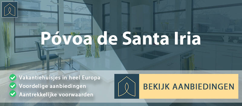 vakantiehuisjes-povoa-de-santa-iria-guarda-vergelijken