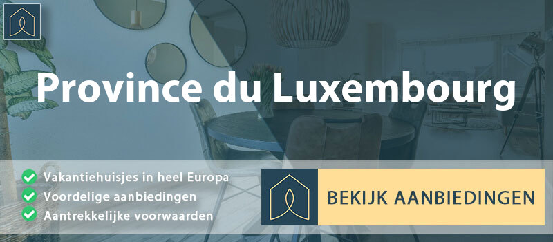 vakantiehuisjes-province-du-luxembourg-wallonie-vergelijken