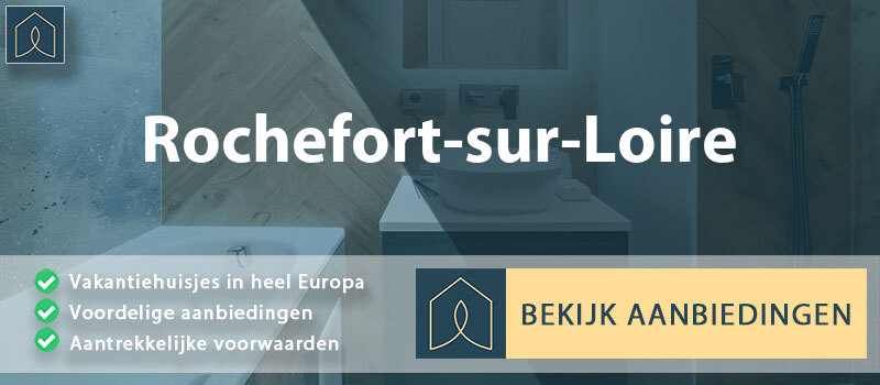 vakantiehuisjes-rochefort-sur-loire-pays-de-la-loire-vergelijken