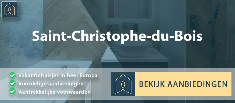 vakantiehuisjes-saint-christophe-du-bois-pays-de-la-loire-vergelijken