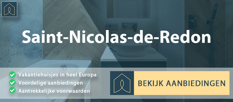 vakantiehuisjes-saint-nicolas-de-redon-pays-de-la-loire-vergelijken