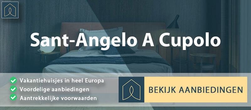 vakantiehuisjes-sant-angelo-a-cupolo-campanie-vergelijken