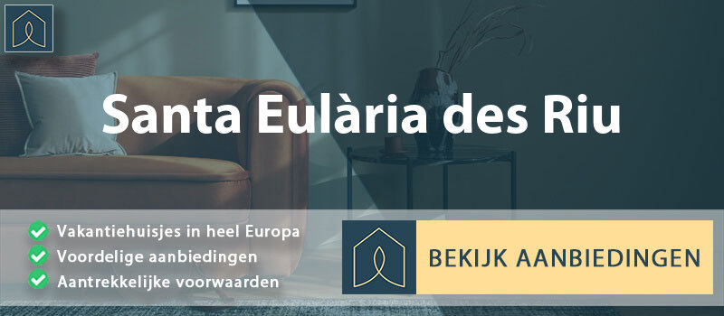 vakantiehuisjes-santa-eularia-des-riu-balearen-vergelijken