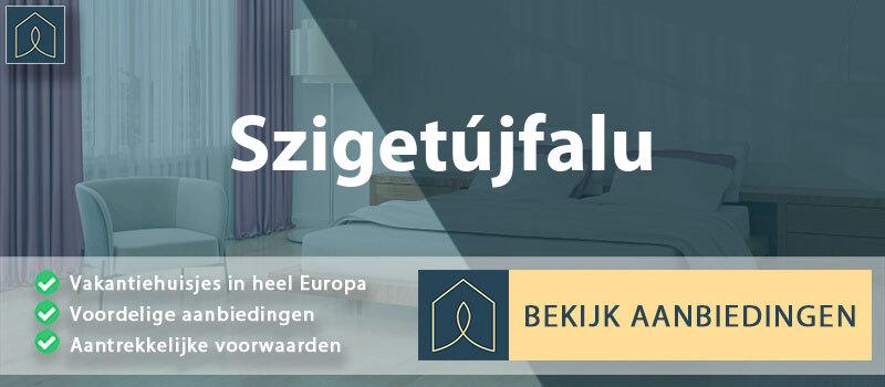 vakantiehuisjes-szigetujfalu-pest-vergelijken