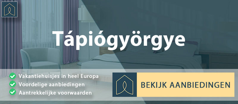 vakantiehuisjes-tapiogyorgye-pest-vergelijken