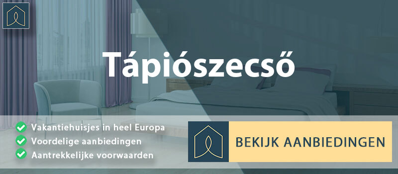 vakantiehuisjes-tapioszecso-pest-vergelijken