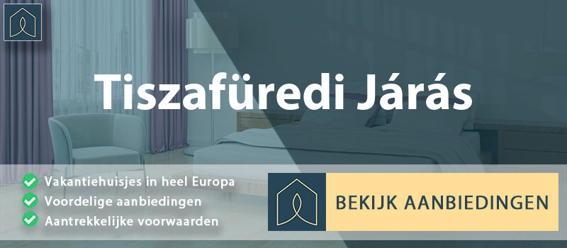 vakantiehuisjes-tiszafuredi-jaras-jasz-nagykun-szolnok-vergelijken