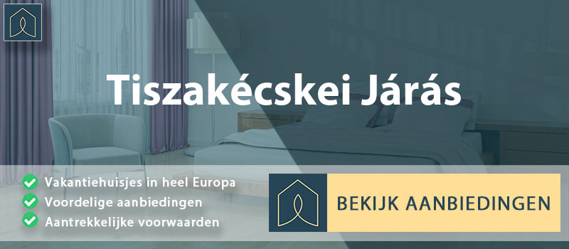 vakantiehuisjes-tiszakecskei-jaras-bacs-kiskun-vergelijken