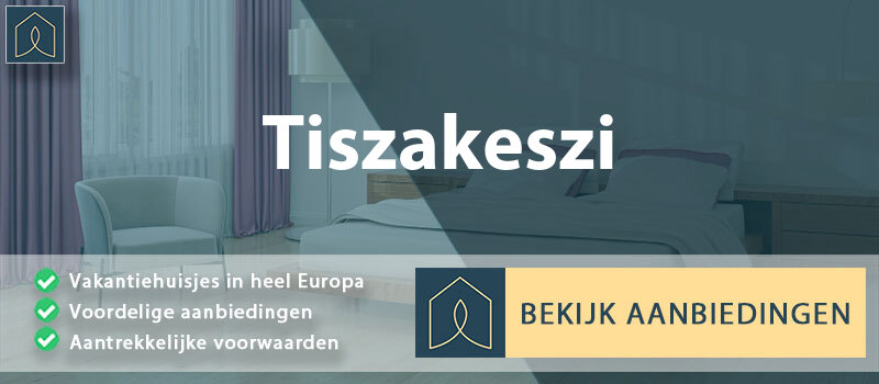 vakantiehuisjes-tiszakeszi-borsod-abauj-zemplen-vergelijken