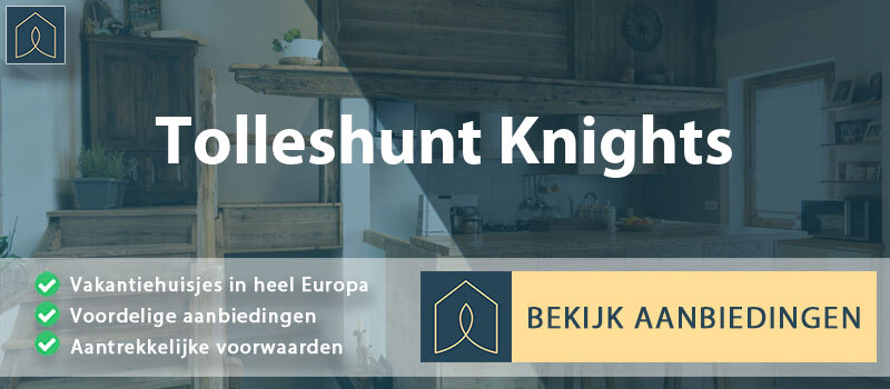 vakantiehuisjes-tolleshunt-knights-engeland-vergelijken