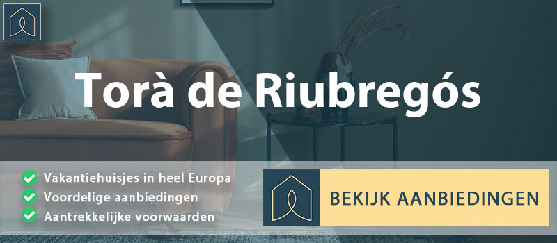 vakantiehuisjes-tora-de-riubregos-catalonie-vergelijken