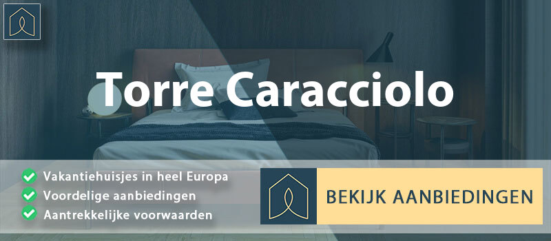 vakantiehuisjes-torre-caracciolo-campanie-vergelijken