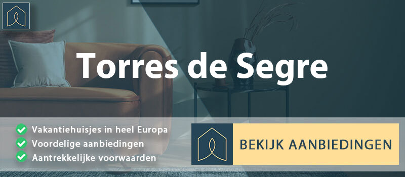 vakantiehuisjes-torres-de-segre-catalonie-vergelijken