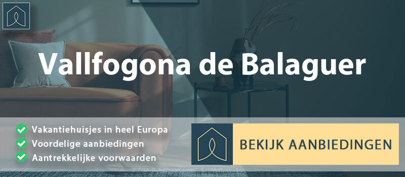 vakantiehuisjes-vallfogona-de-balaguer-catalonie-vergelijken