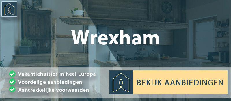 vakantiehuisjes-wrexham-wales-vergelijken